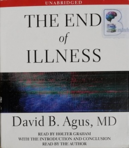The End of Illness written by David B. Agus MD performed by Holter Graham on CD (Unabridged)
